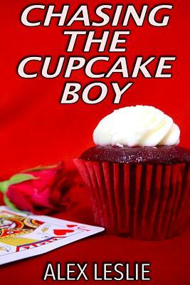 Chasing The Cupcake Boy by Alex Leslie