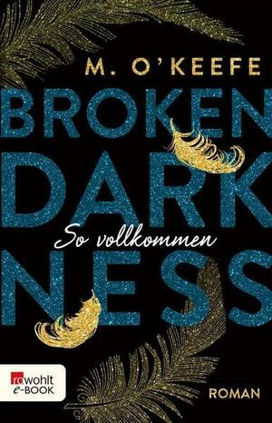 Broken Darkness: So vollkommen by M. O'Keefe