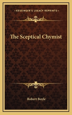 The Sceptical Chymist by Robert Boyle