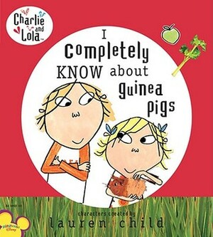 I completely KNOW about guinea pigs by Lauren Child, Paul Larson, Laura Beaumont