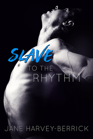 Slave to the Rhythm by Jane Harvey-Berrick, Rose Seget