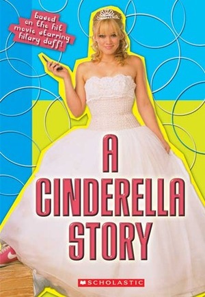 A Cinderella Story: Movie Novelization by Robin Wasserman
