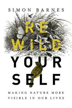 Rewild Yourself by Cindy Lee Wright, Simon Barnes