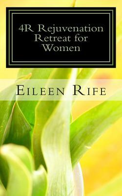 4R Rejuvenation Retreat for Women by Eileen Rife