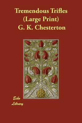 Tremendous Trifles by G.K. Chesterton