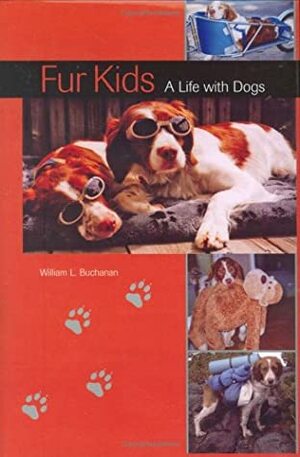 Fur Kids: A Life with Dogs by William L. Buchanan