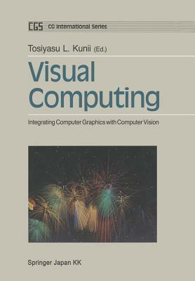 Visual Computing: Integrating Computer Graphics with Computer Vision by 