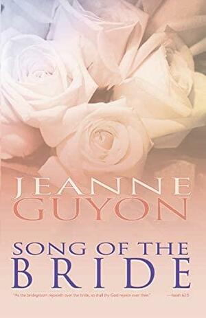 Song of the Bride by Jeanne Guyon, Jeanne Guyon