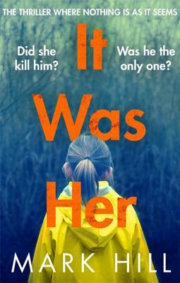 It Was Her: The Breathtaking Thriller Where Nothing Is as It Seems by Mark Hill