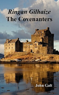 Ringan Gilhaize or the Covenanters by John Galt