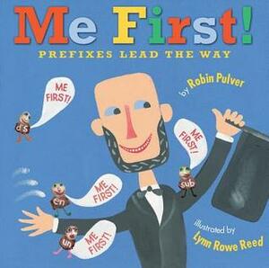 Me First!: Prefixes Lead the Way by Robin Pulver, Lynn Rowe Reed