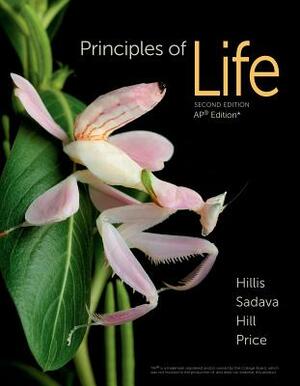 Principles of Life: For the Ap(r) Course by David M. Hillis, David E. Sadava, Richard W. Hill