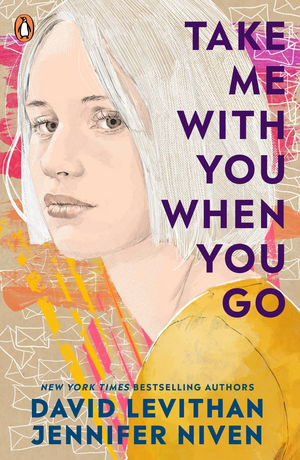 Take Me With You When You Go by David Levithan, Jennifer Niven