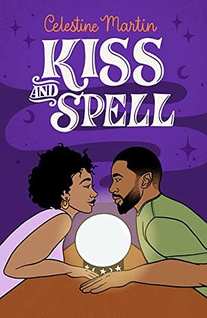 Kiss and Spell by Celestine Martin