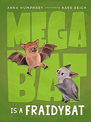 Megabat Is a Fraidybat by Anna Humphrey, Kass Reich