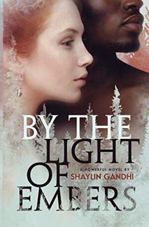 By the Light of Embers: A Novel by Shaylin Gandhi, Alain Busto