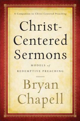 Christ-Centered Sermons: Models of Redemptive Preaching by Bryan Chapell
