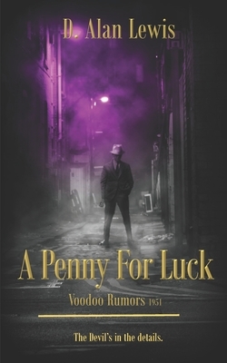 A Penny For Luck: Voodoo Rumors 1951 by D. Alan Lewis