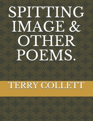 Spitting Image & Other Poems. by Terry Collett