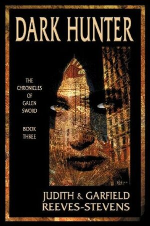 Dark Hunter: The Chronicles of Galen Sword, Book 3 by Judith Reeves-Stevens, Garfield Reeves-Stevens