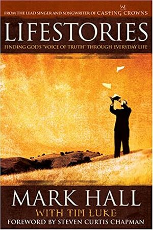 Lifestories: Finding God's "Voice of Truth" Through Everyday Life by Mark Hall