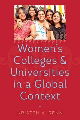 Women's Colleges and Universities in a Global Context by Kristen A. Renn