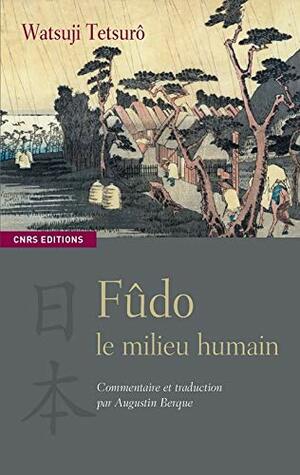 Fûdo, le milieu humain by Tetsuro Watsuji