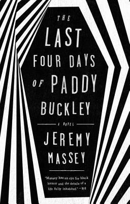 The Last Four Days of Paddy Buckley: A Novel by Jeremy Massey