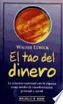 El Tao del dinero: la relación espiritual con la riqueza como medio de transformación personal y social by Walter Lübeck