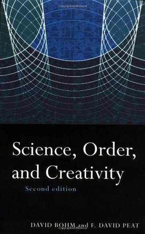 Science, Order and Creativity by David Bohm, F. David Peat