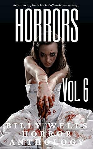 Horrors- Volume 6 by Billy Wells