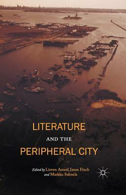 Literature and the Peripheral City by Jason Finch, Markku Salmela