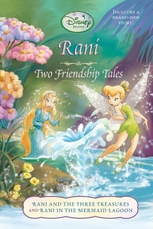 Rani: Two Friendship Tales (Includes: Tales of Pixie Hollow, #5) by Lisa Papademetriou, Kimberly Morris