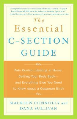 The Essential C-Section Guide by Maureen Connolly, Dana Sullivan