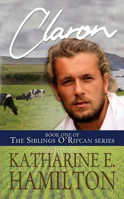 Claron: Book One of the Siblings O'Rifcan Series by Katharine E. Hamilton