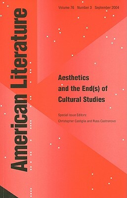 Aesthetics and the End(s) of American Cultural Studies by Christopher Castiglia