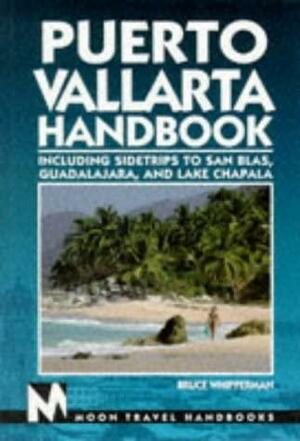 Puerto Vallarta Handbook: Including Sidetrips to San Blas, Guadalajara and Lake Chapala by Bruce Whipperman