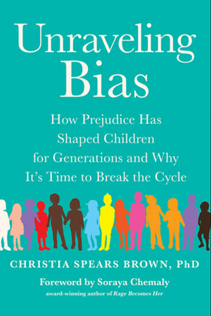 Unraveling Bias: How Prejudice Has Shaped Children for Generations and Why Its Time to Break the Cycle by Christia Spears Brown
