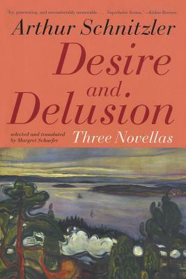 Desire and Delusion: Three Novellas by Arthur Schnitzler, Margret Schaefer