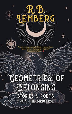 Geometries of Belonging: Stories and Poems from the Birdverse  by R.B. Lemberg