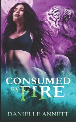 Consumed by Fire: An Urban Fantasy Novel by Danielle Annett