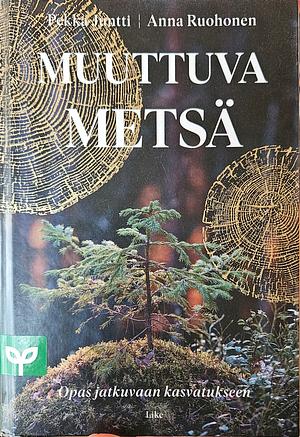 Muuttuva metsä by Pekka Juntti