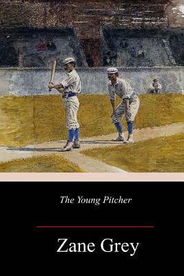 The Young Pitcher by Zane Grey