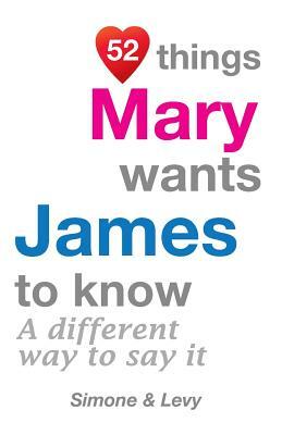 52 Things Mary Wants James To Know: A Different Way To Say It by Levy, J. L. Leyva, Simone