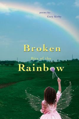 Broken Bits of the Rainbow II by Gary R. Kirby