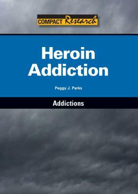 Heroin Addiction by Peggy J. Parks