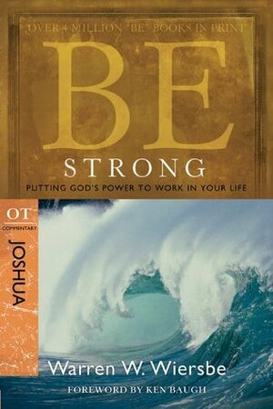 Be Strong (Joshua): Putting God's Power to Work in Your Life by Warren W. Wiersbe