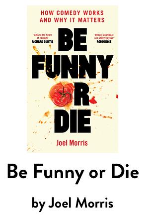 Be Funny or Die by Joel Morris