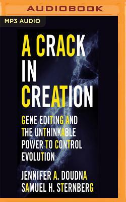 A Crack in Creation: Gene Editing and the Unthinkable Power to Control Evolution by Jennifer A. Doudna, Samuel H. Sternberg