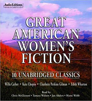 Great American Women's Fiction by Chris Mcglasson, Charlotte Perkins Gilman, Edith Wharton, Tamara Walters, Kate Chopin, Willa Cather